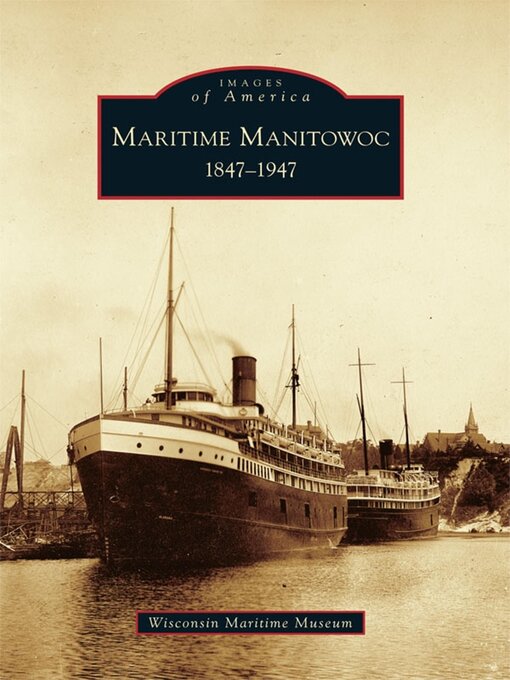 Title details for Maritime Manitowoc by Wisconsin Maritime Museum - Available
